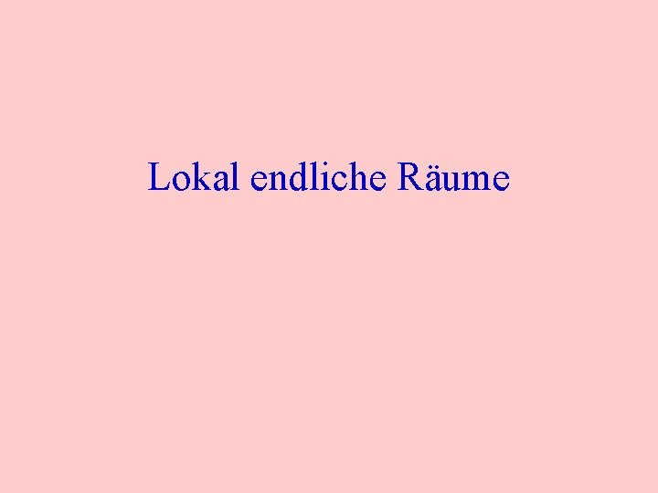 Lokal endliche Räume 