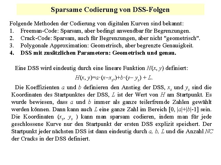 Sparsame Codierung von DSS-Folgende Methoden der Codierung von digitalen Kurven sind bekannt: 1. Freeman-Code: