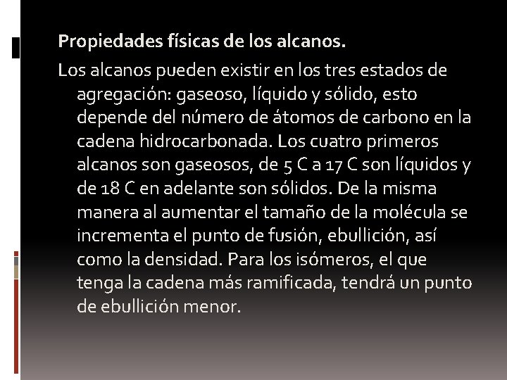 Propiedades físicas de los alcanos. Los alcanos pueden existir en los tres estados de