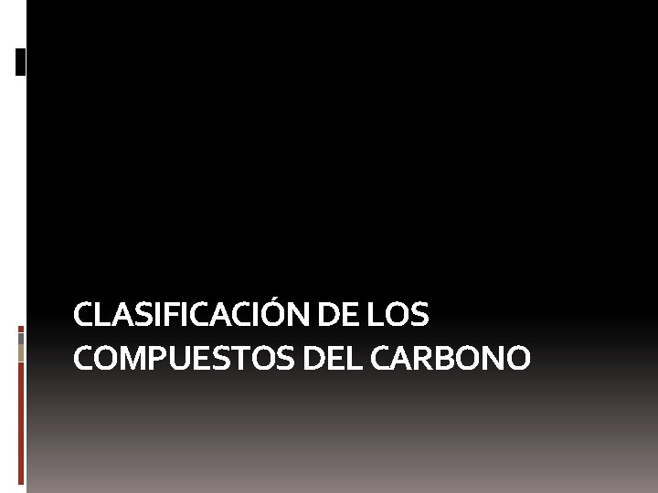CLASIFICACIÓN DE LOS COMPUESTOS DEL CARBONO 