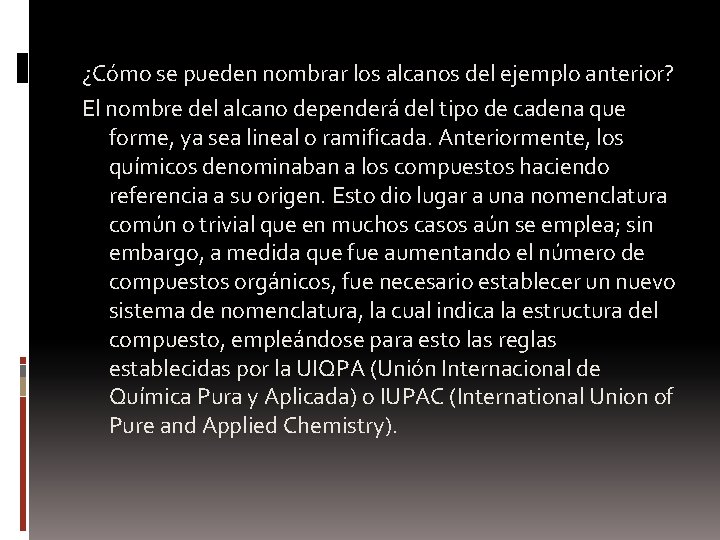 ¿Cómo se pueden nombrar los alcanos del ejemplo anterior? El nombre del alcano dependerá