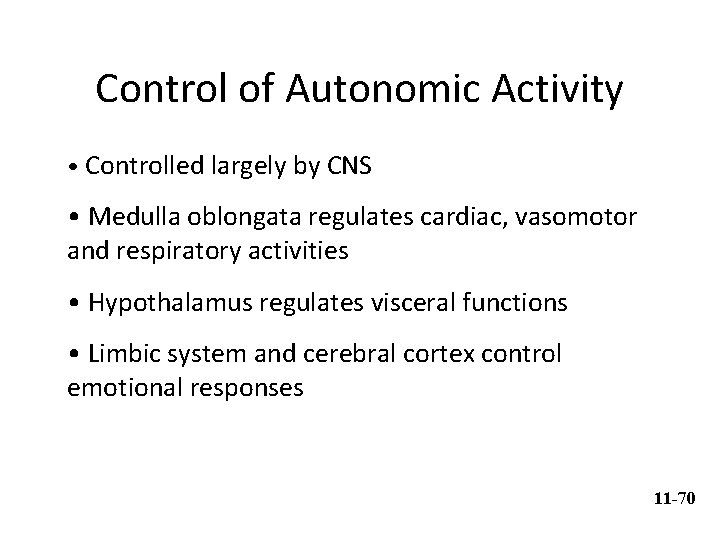 Control of Autonomic Activity • Controlled largely by CNS • Medulla oblongata regulates cardiac,