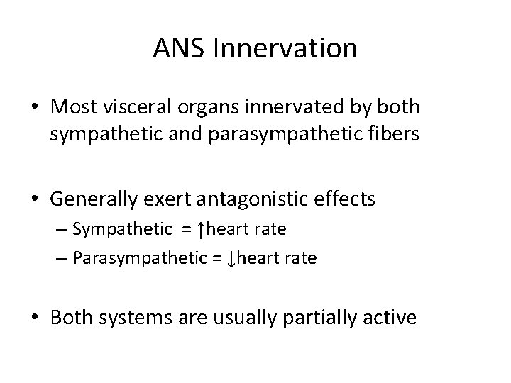 ANS Innervation • Most visceral organs innervated by both sympathetic and parasympathetic fibers •