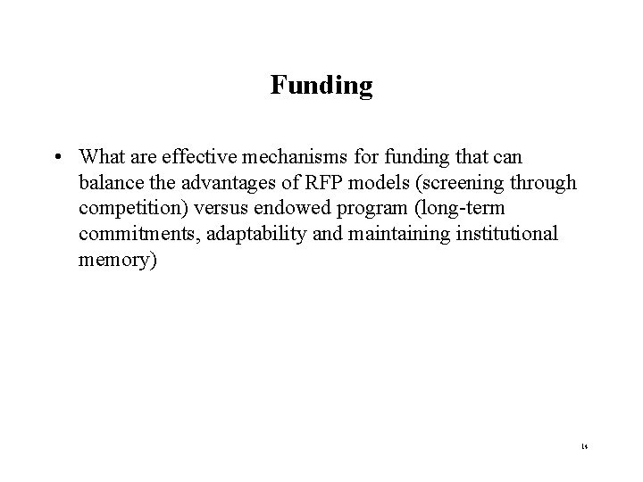 Funding • What are effective mechanisms for funding that can balance the advantages of