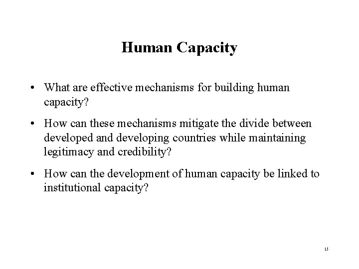 Human Capacity • What are effective mechanisms for building human capacity? • How can