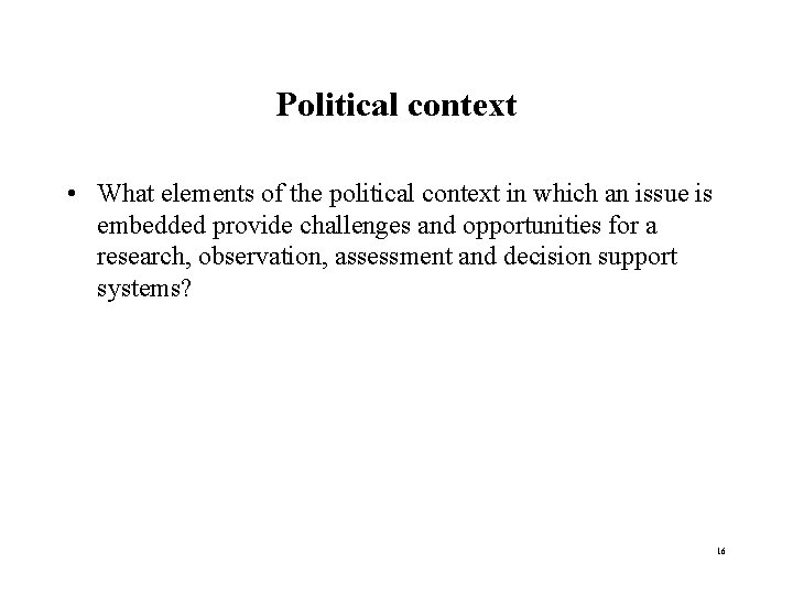 Political context • What elements of the political context in which an issue is