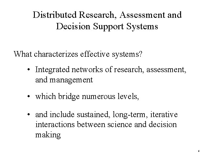 Distributed Research, Assessment and Decision Support Systems What characterizes effective systems? • Integrated networks