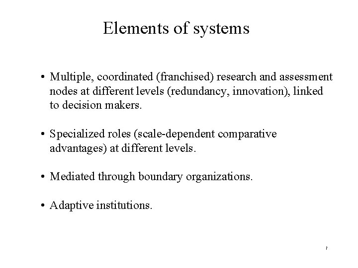 Elements of systems • Multiple, coordinated (franchised) research and assessment nodes at different levels