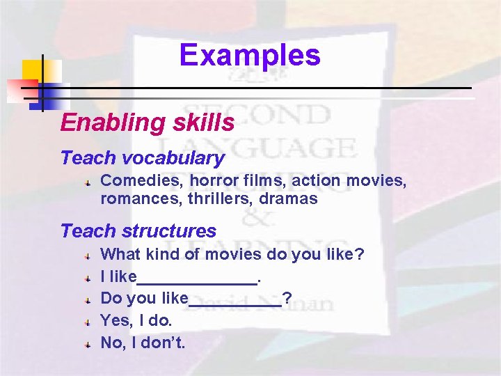 Examples Enabling skills Teach vocabulary Comedies, horror films, action movies, romances, thrillers, dramas Teach