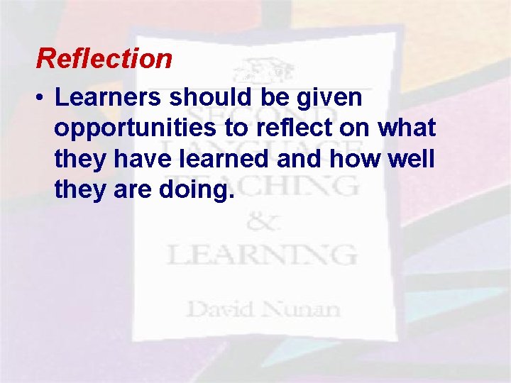 Reflection Principles of TBLT - Reflection • Learners should be given opportunities to reflect