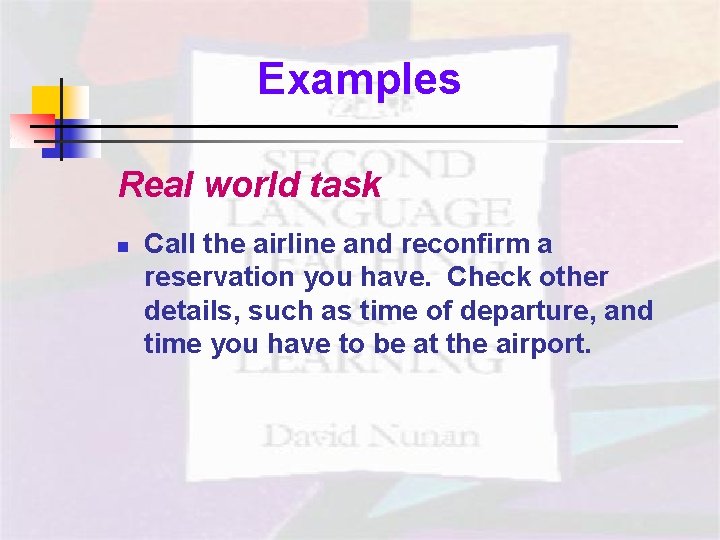 Examples Real world task n Call the airline and reconfirm a reservation you have.
