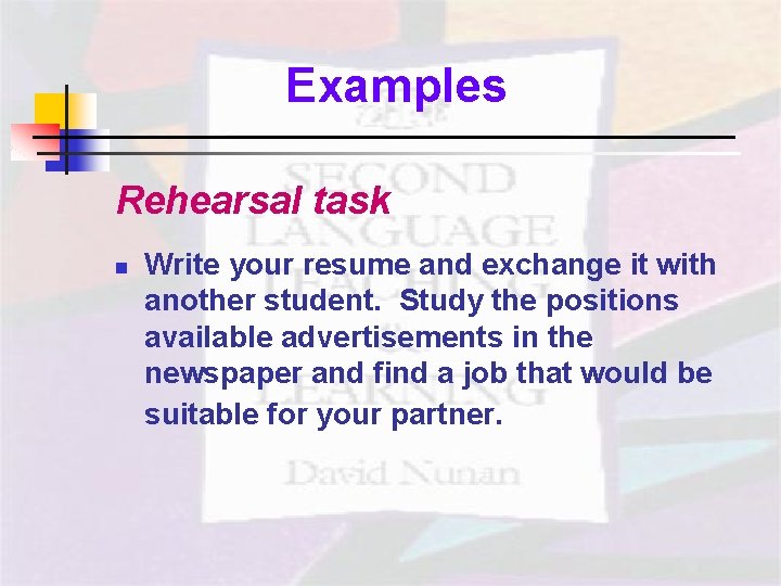 Examples Rehearsal task n Write your resume and exchange it with another student. Study