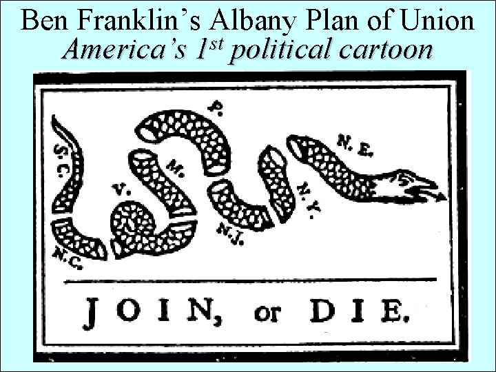 Ben Franklin’s Albany Plan of Union st America’s 1 political cartoon Ben Franklin’s Albany Plan of Union st America’s 1 political cartoon