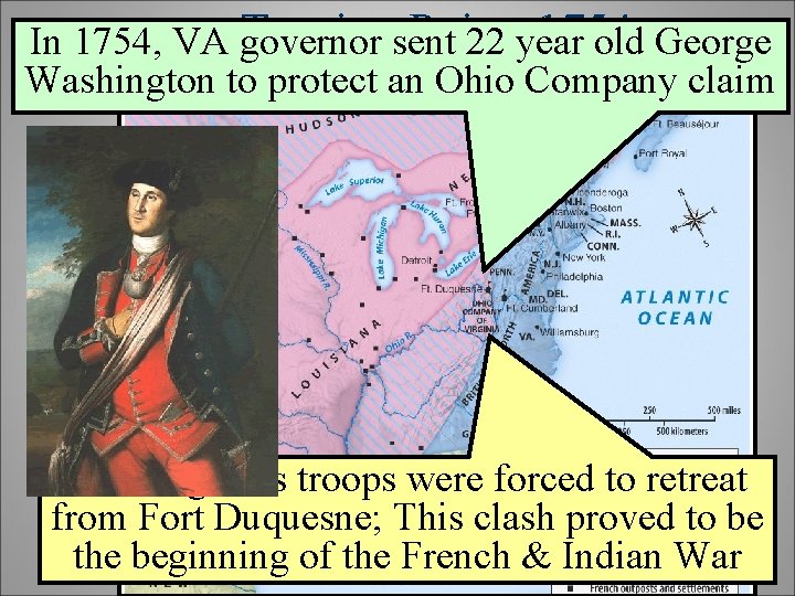 Turningsent Point: 1754 In 1754, VA governor 22 year old George Washington to protect Turningsent Point: 1754 In 1754, VA governor 22 year old George Washington to protect