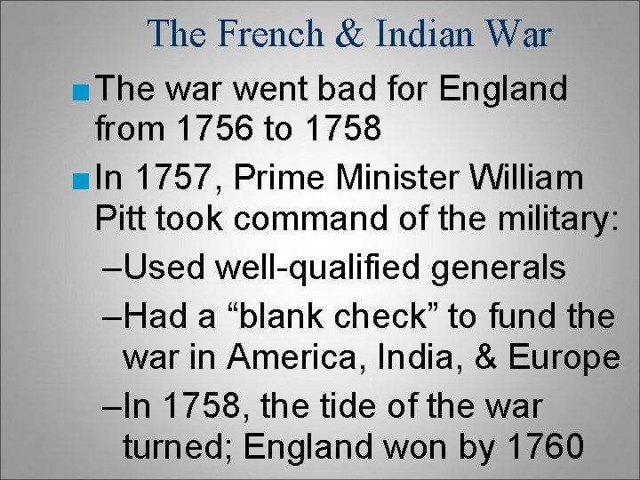 The French & Indian War ■ The war went bad for England from 1756 The French & Indian War ■ The war went bad for England from 1756