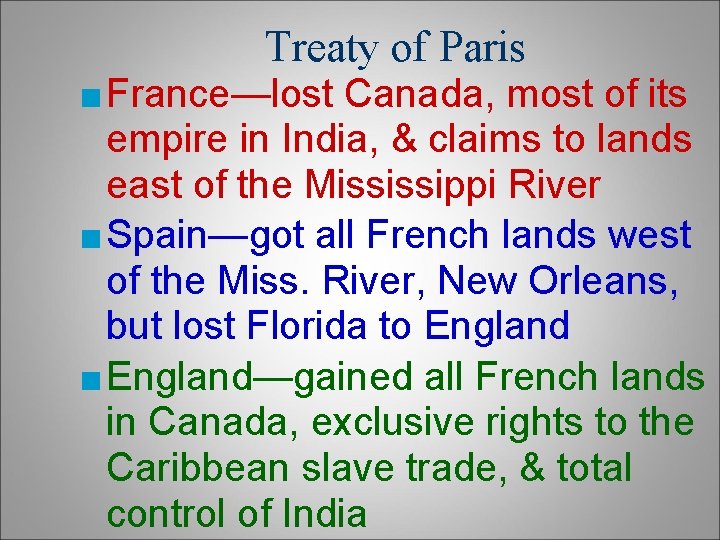 Treaty of Paris ■ France—lost Canada, most of its empire in India, & claims Treaty of Paris ■ France—lost Canada, most of its empire in India, & claims
