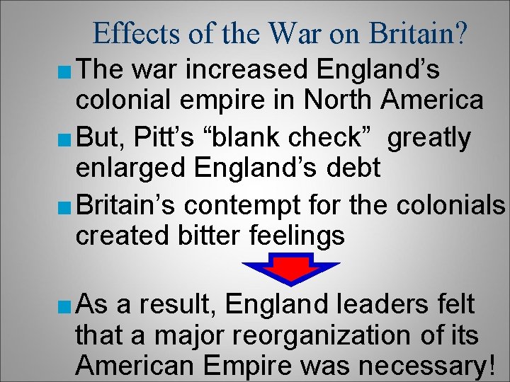 Effects of the War on Britain? ■ The war increased England’s colonial empire in Effects of the War on Britain? ■ The war increased England’s colonial empire in