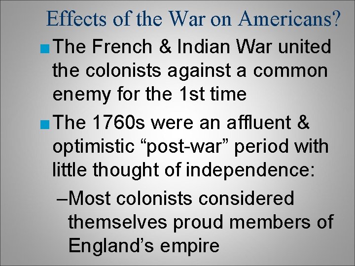 Effects of the War on Americans? ■ The French & Indian War united the Effects of the War on Americans? ■ The French & Indian War united the