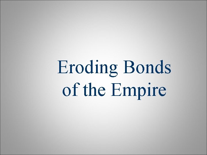 Eroding Bonds of the Empire Eroding Bonds of the Empire