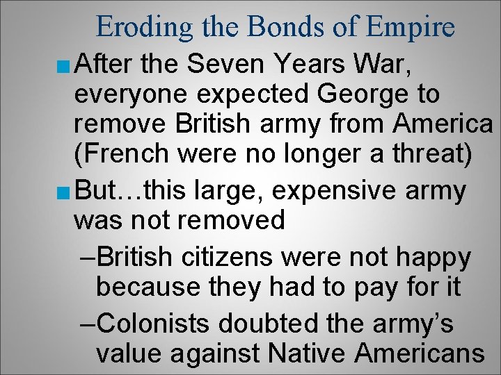 Eroding the Bonds of Empire ■ After the Seven Years War, everyone expected George Eroding the Bonds of Empire ■ After the Seven Years War, everyone expected George