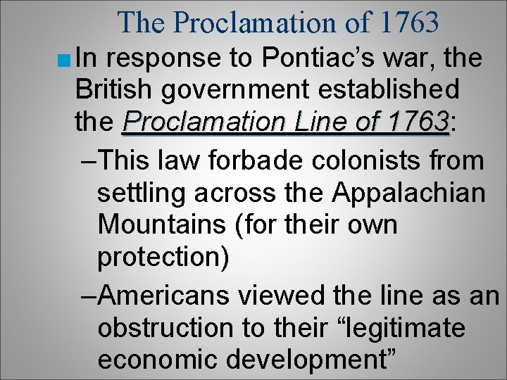 The Proclamation of 1763 ■ In response to Pontiac’s war, the British government established The Proclamation of 1763 ■ In response to Pontiac’s war, the British government established