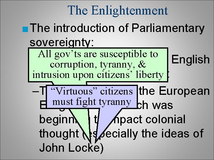 The Enlightenment ■ The introduction of Parliamentary sovereignty: All gov’ts are susceptible to –Contradicted The Enlightenment ■ The introduction of Parliamentary sovereignty: All gov’ts are susceptible to –Contradicted