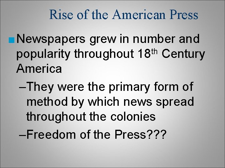 Rise of the American Press ■ Newspapers grew in number and popularity throughout 18 Rise of the American Press ■ Newspapers grew in number and popularity throughout 18