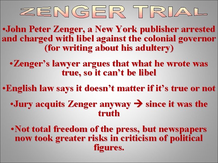 • John Peter Zenger, a New York publisher arrested and charged with libel • John Peter Zenger, a New York publisher arrested and charged with libel