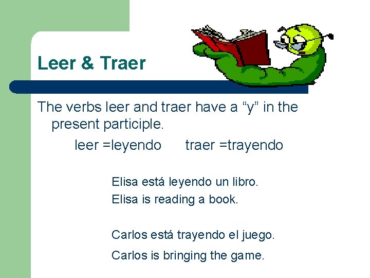 Leer & Traer The verbs leer and traer have a “y” in the present