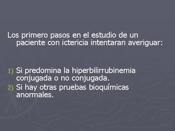 Los primero pasos en el estudio de un paciente con ictericia intentaran averiguar: Si