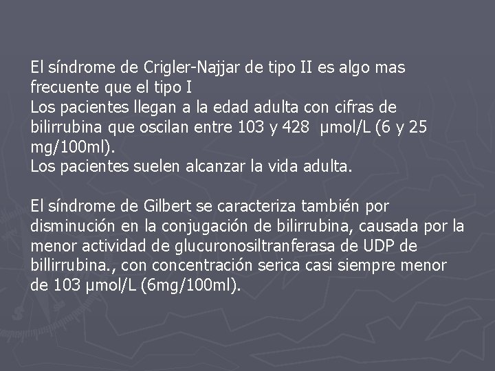 El síndrome de Crigler-Najjar de tipo II es algo mas frecuente que el tipo