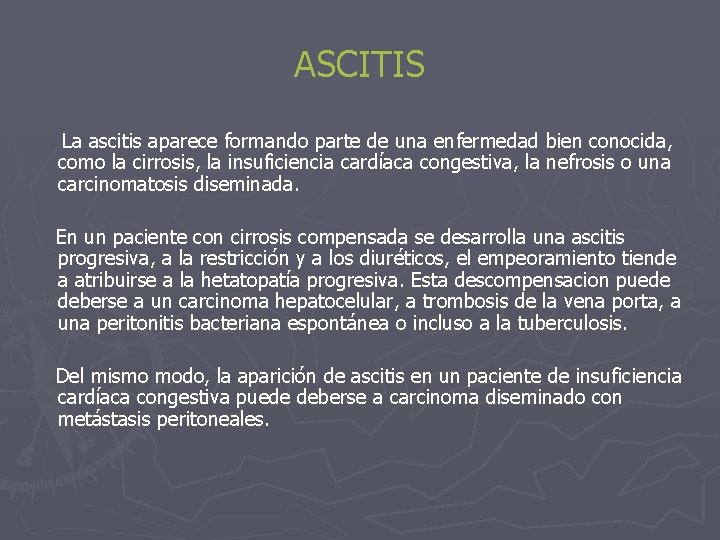 ASCITIS La ascitis aparece formando parte de una enfermedad bien conocida, como la cirrosis,