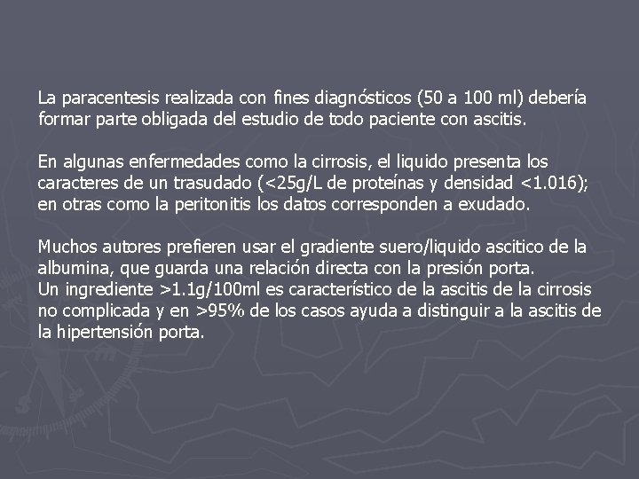 La paracentesis realizada con fines diagnósticos (50 a 100 ml) debería formar parte obligada