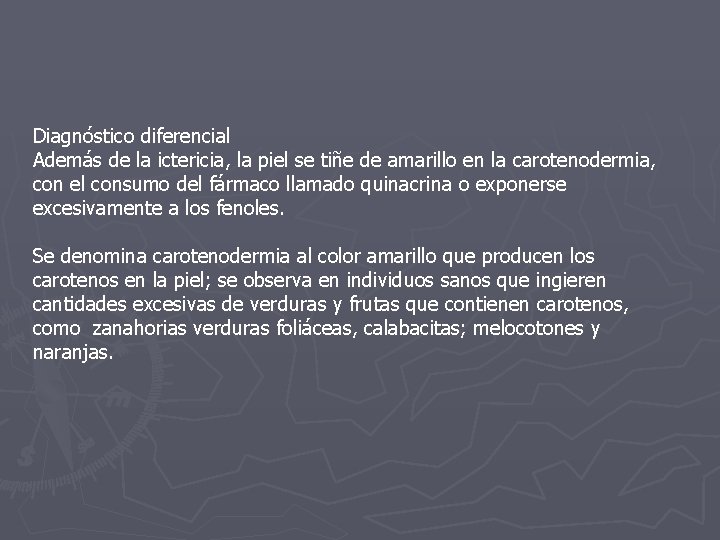 Diagnóstico diferencial Además de la ictericia, la piel se tiñe de amarillo en la