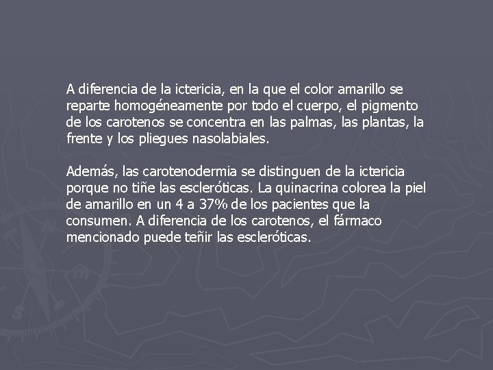 A diferencia de la ictericia, en la que el color amarillo se reparte homogéneamente