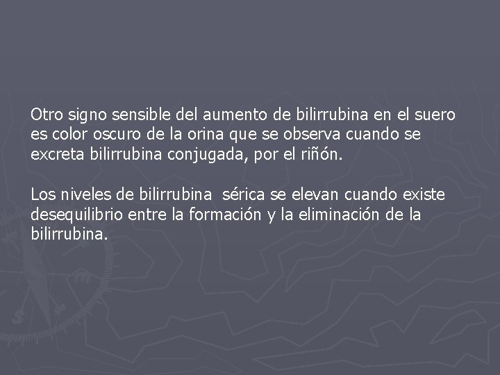 Otro signo sensible del aumento de bilirrubina en el suero es color oscuro de