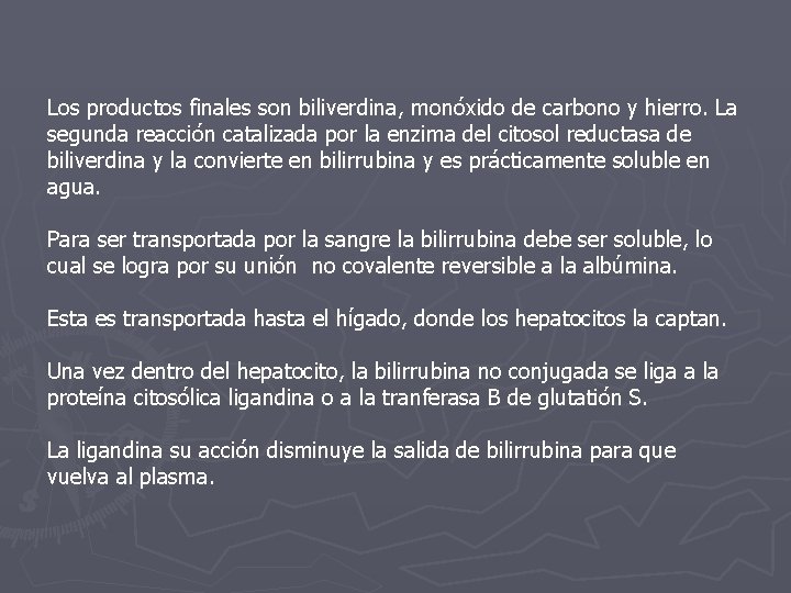 Los productos finales son biliverdina, monóxido de carbono y hierro. La segunda reacción catalizada