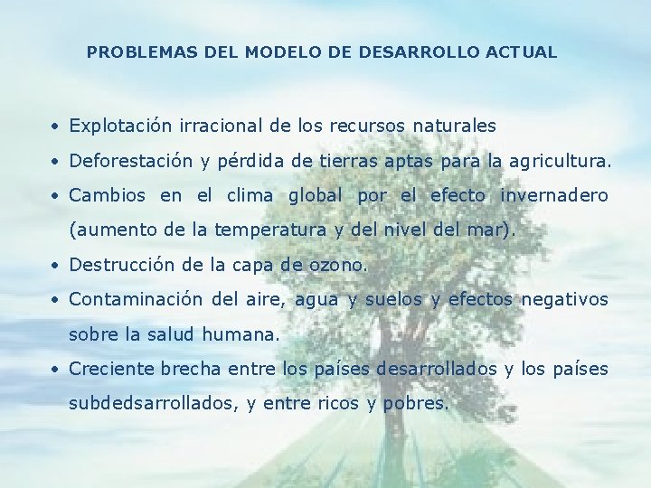 PROBLEMAS DEL MODELO DE DESARROLLO ACTUAL • Explotación irracional de los recursos naturales •