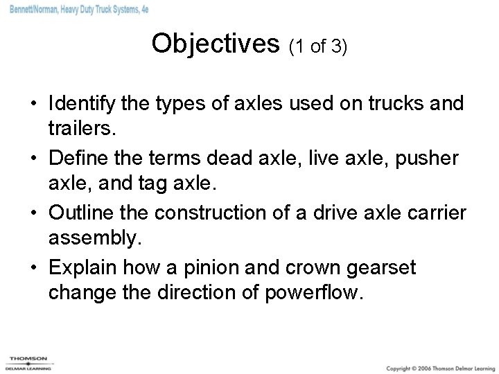 Objectives (1 of 3) • Identify the types of axles used on trucks and