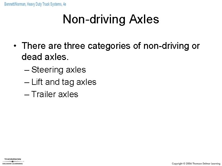Non-driving Axles • There are three categories of non-driving or dead axles. – Steering