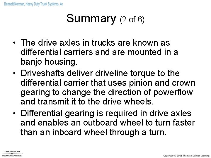 Summary (2 of 6) • The drive axles in trucks are known as differential