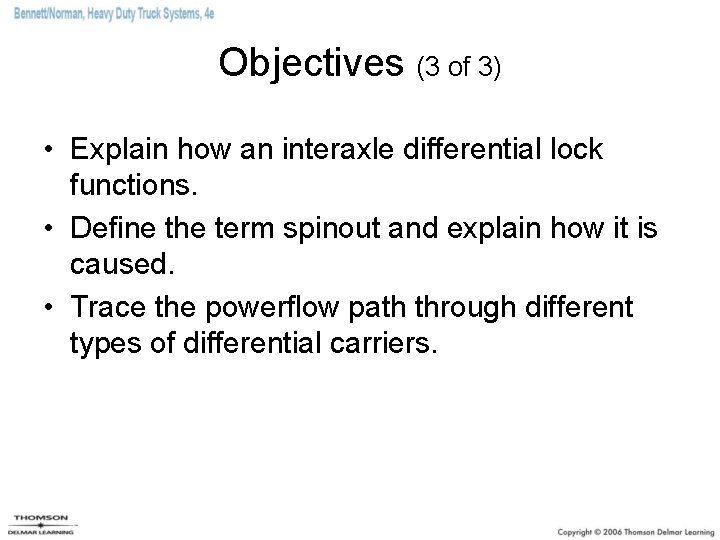 Objectives (3 of 3) • Explain how an interaxle differential lock functions. • Define