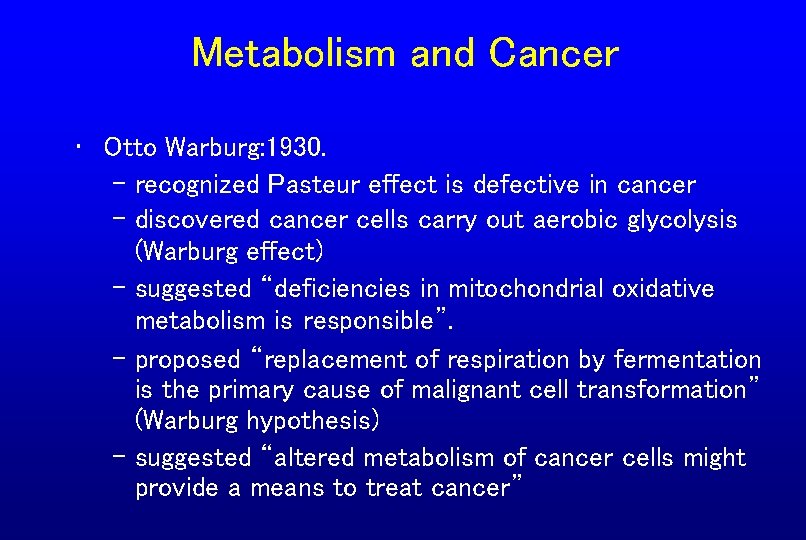 Metabolism and Cancer • Otto Warburg: 1930. – recognized Pasteur effect is defective in