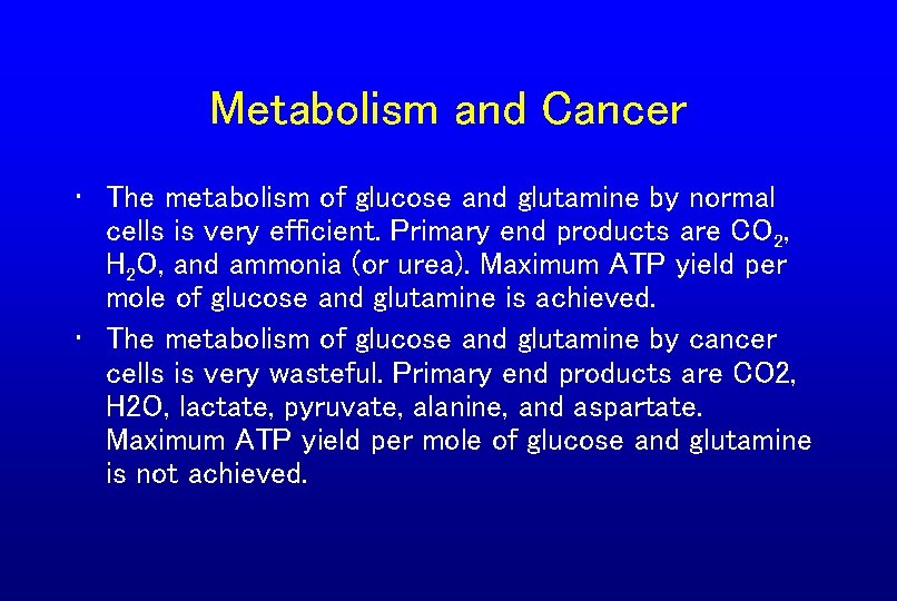Metabolism and Cancer • The metabolism of glucose and glutamine by normal cells is