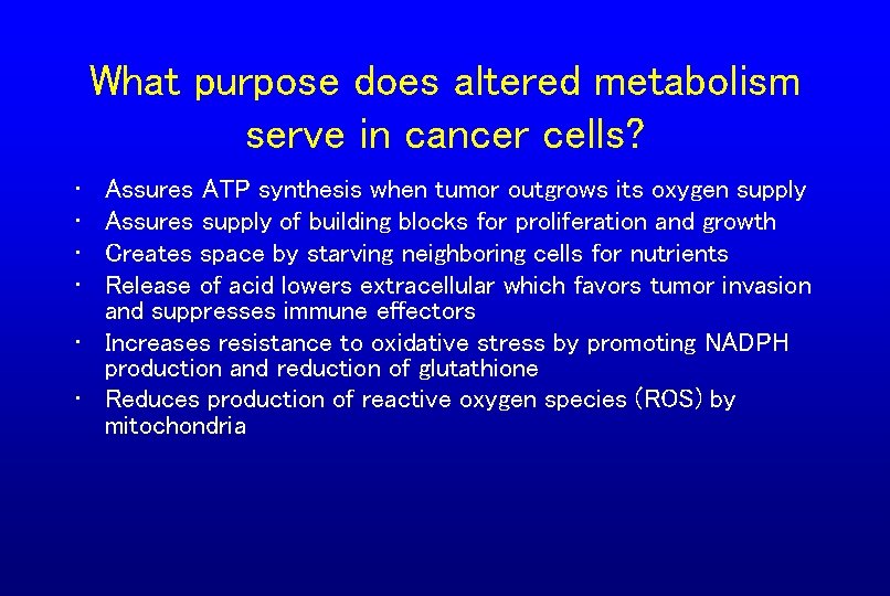 What purpose does altered metabolism serve in cancer cells? • • Assures ATP synthesis