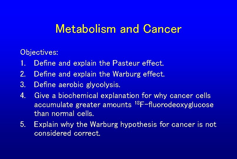 Metabolism and Cancer Objectives: 1. Define and explain the Pasteur effect. 2. Define and