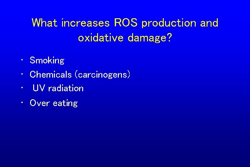 What increases ROS production and oxidative damage? • • Smoking Chemicals (carcinogens) UV radiation
