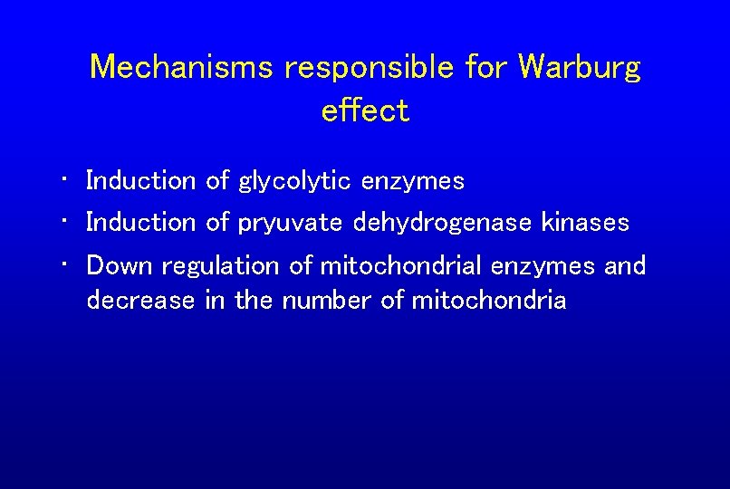 Mechanisms responsible for Warburg effect • Induction of glycolytic enzymes • Induction of pryuvate