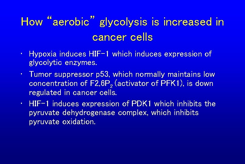 How “aerobic” glycolysis is increased in cancer cells • Hypoxia induces HIF-1 which induces