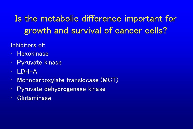 Is the metabolic difference important for growth and survival of cancer cells? Inhibitors of: